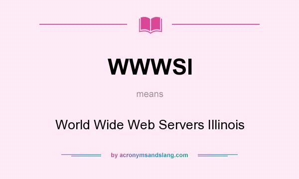 What does WWWSI mean? It stands for World Wide Web Servers Illinois