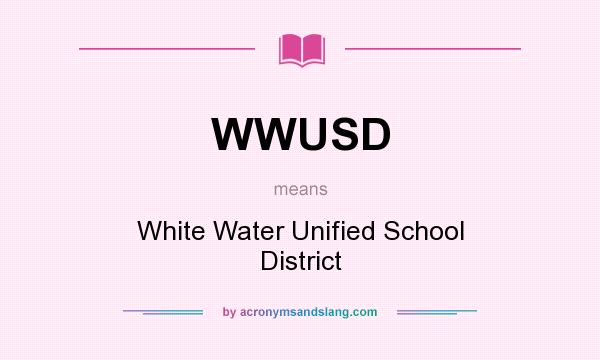 What does WWUSD mean? It stands for White Water Unified School District