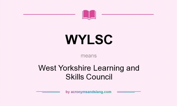 What does WYLSC mean? It stands for West Yorkshire Learning and Skills Council