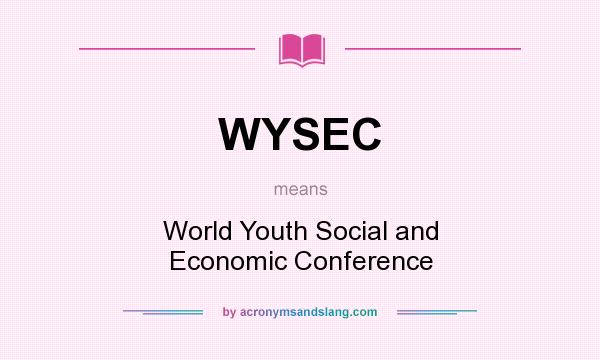 What does WYSEC mean? It stands for World Youth Social and Economic Conference