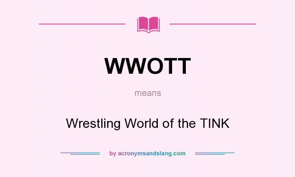 What does WWOTT mean? It stands for Wrestling World of the TINK