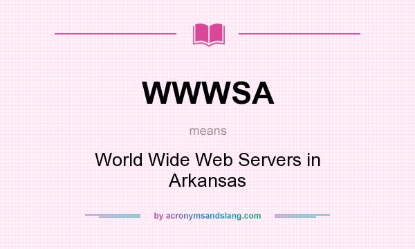 What does WWWSA mean? It stands for World Wide Web Servers in Arkansas