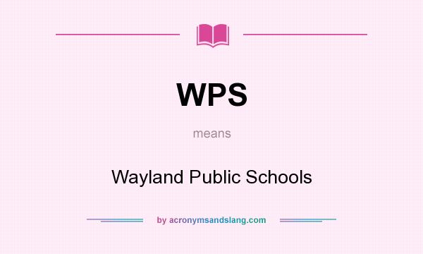 What does WPS mean? It stands for Wayland Public Schools