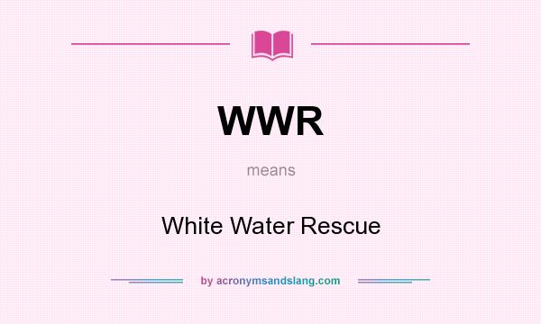 What does WWR mean? It stands for White Water Rescue