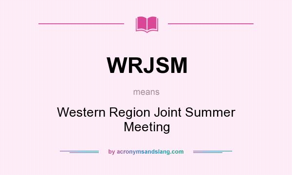 What does WRJSM mean? It stands for Western Region Joint Summer Meeting