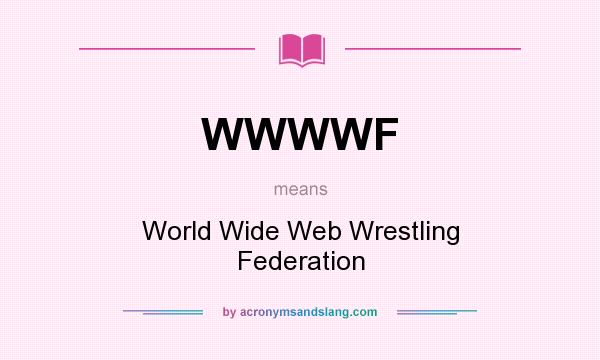 What does WWWWF mean? It stands for World Wide Web Wrestling Federation