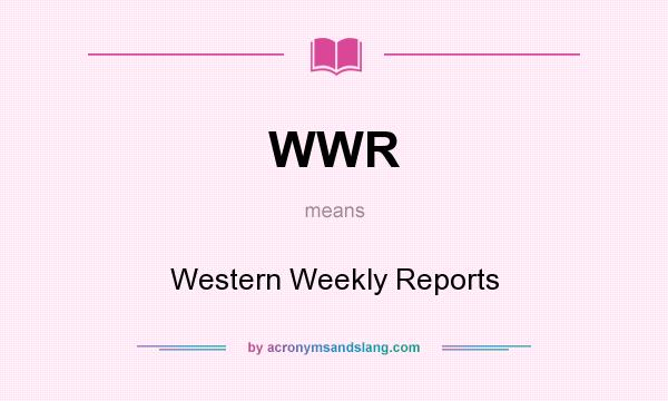 What does WWR mean? It stands for Western Weekly Reports
