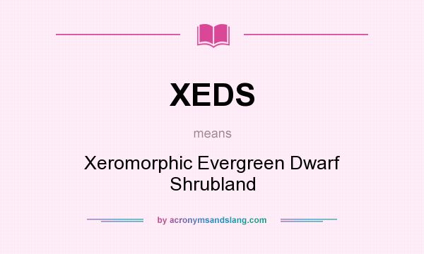 What does XEDS mean? It stands for Xeromorphic Evergreen Dwarf Shrubland