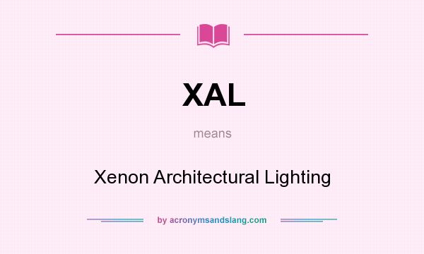 What does XAL mean? It stands for Xenon Architectural Lighting