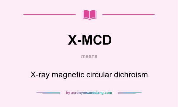 What does X-MCD mean? It stands for X-ray magnetic circular dichroism