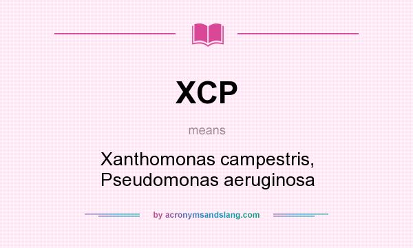 What does XCP mean? It stands for Xanthomonas campestris, Pseudomonas aeruginosa