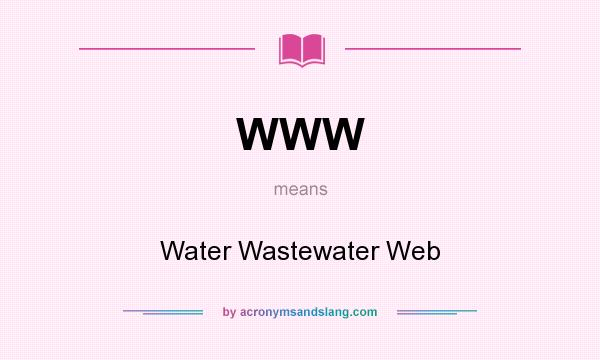 What does WWW mean? It stands for Water Wastewater Web