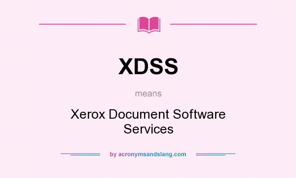 What does XDSS mean? It stands for Xerox Document Software Services