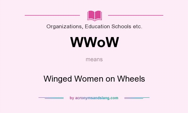What does WWoW mean? It stands for Winged Women on Wheels