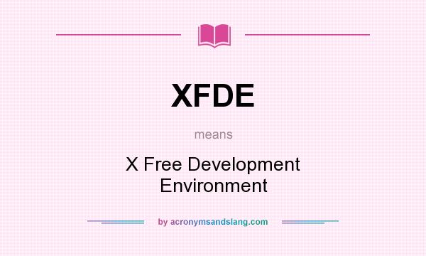 What does XFDE mean? It stands for X Free Development Environment