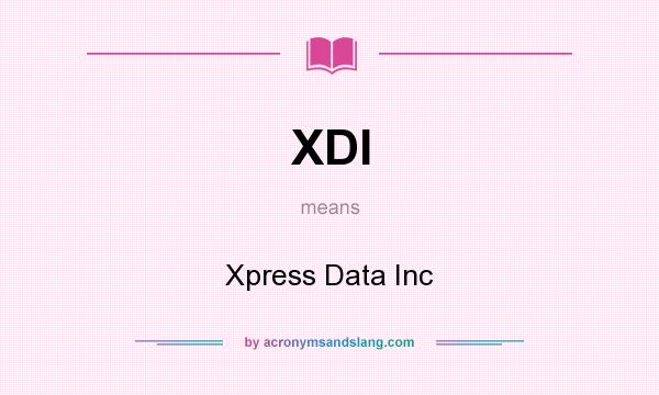 What does XDI mean? It stands for Xpress Data Inc