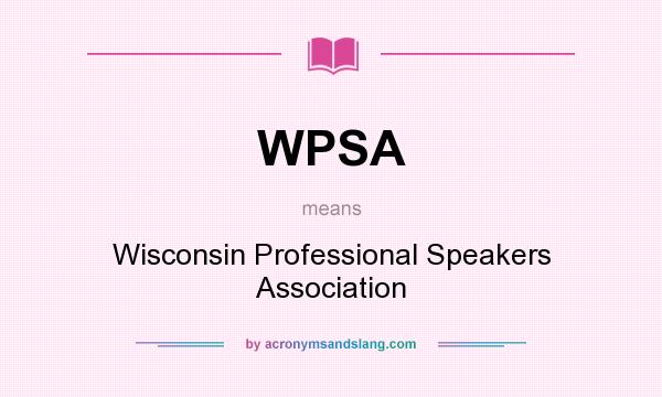 What does WPSA mean? It stands for Wisconsin Professional Speakers Association