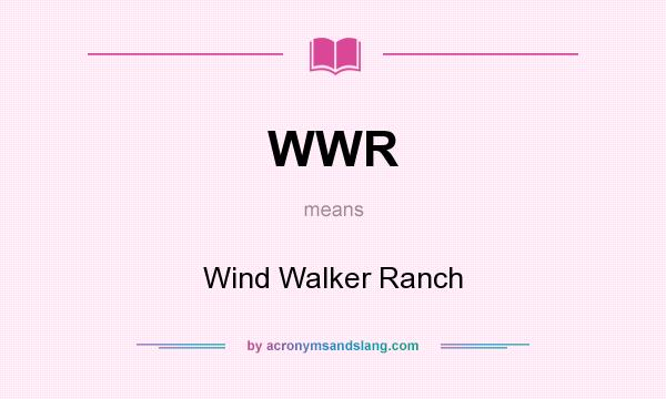 What does WWR mean? It stands for Wind Walker Ranch