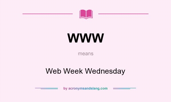 What does WWW mean? It stands for Web Week Wednesday