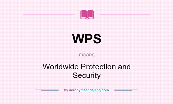 What does WPS mean? It stands for Worldwide Protection and Security