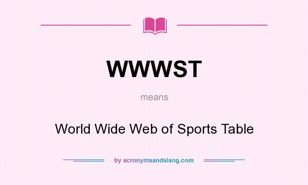 What does WWWST mean? It stands for World Wide Web of Sports Table