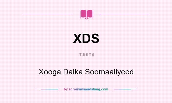 What does XDS mean? It stands for Xooga Dalka Soomaaliyeed