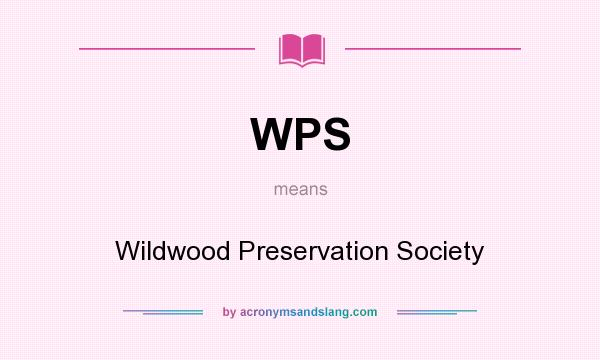 What does WPS mean? It stands for Wildwood Preservation Society