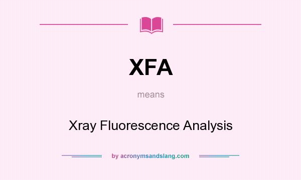What does XFA mean? It stands for Xray Fluorescence Analysis