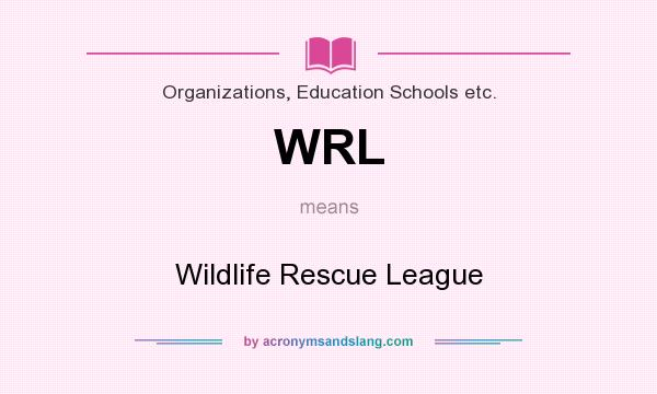 What does WRL mean? It stands for Wildlife Rescue League