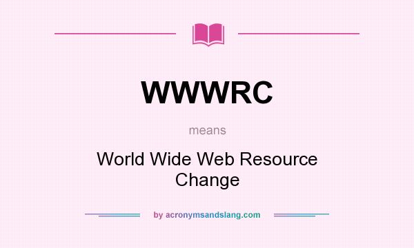 What does WWWRC mean? It stands for World Wide Web Resource Change