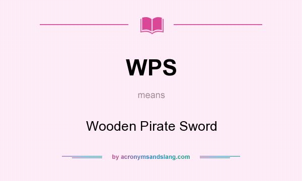 What does WPS mean? It stands for Wooden Pirate Sword