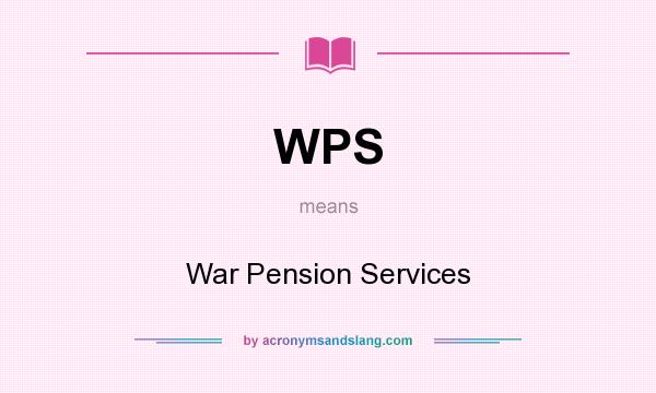 What does WPS mean? It stands for War Pension Services