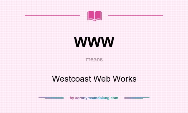 What does WWW mean? It stands for Westcoast Web Works