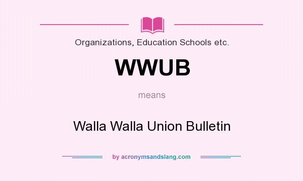 What does WWUB mean? It stands for Walla Walla Union Bulletin