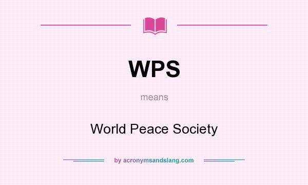 What does WPS mean? It stands for World Peace Society