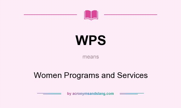 What does WPS mean? It stands for Women Programs and Services