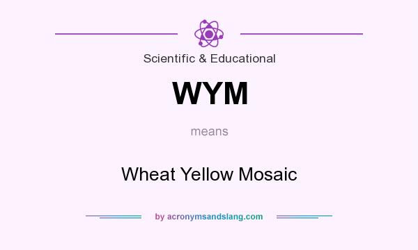 What does WYM mean? It stands for Wheat Yellow Mosaic