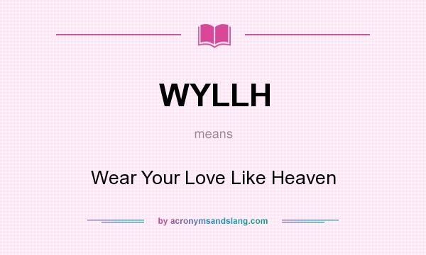 What does WYLLH mean? It stands for Wear Your Love Like Heaven