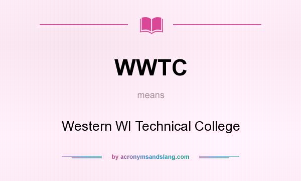 What does WWTC mean? It stands for Western WI Technical College