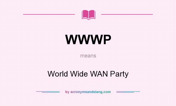 What does WWWP mean? It stands for World Wide WAN Party