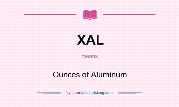 What does XAL mean? It stands for Ounces of Aluminum