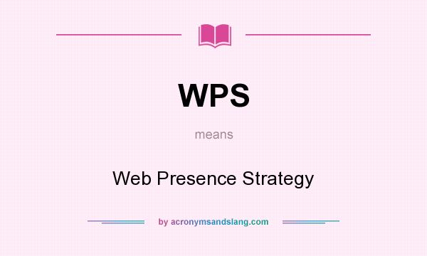 What does WPS mean? It stands for Web Presence Strategy