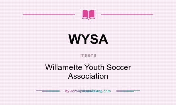 What does WYSA mean? It stands for Willamette Youth Soccer Association