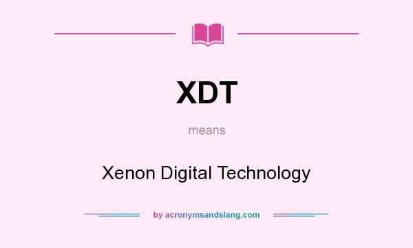 What does XDT mean? It stands for Xenon Digital Technology