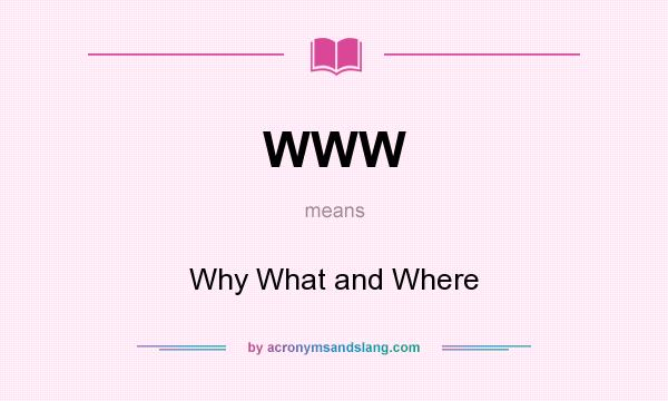 What does WWW mean? It stands for Why What and Where