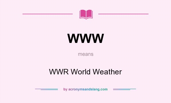 What does WWW mean? It stands for WWR World Weather