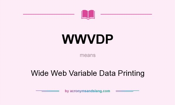 What does WWVDP mean? It stands for Wide Web Variable Data Printing