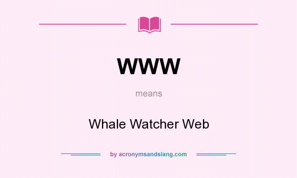 What does WWW mean? It stands for Whale Watcher Web