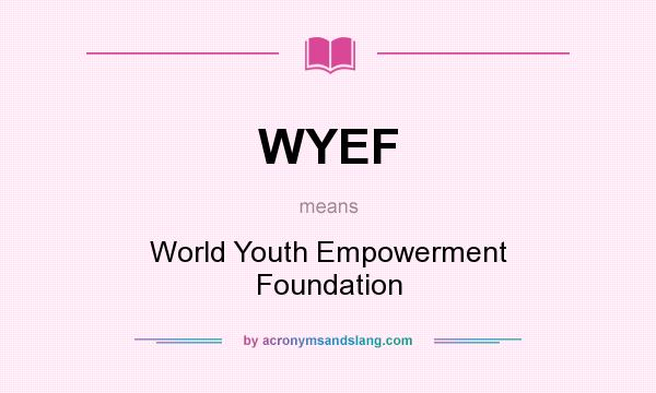 What does WYEF mean? It stands for World Youth Empowerment Foundation