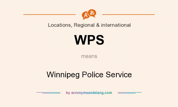 What does WPS mean? It stands for Winnipeg Police Service